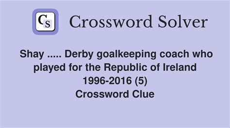 Shay ..... Derby goalkeeping coach who played for the Republic of ...