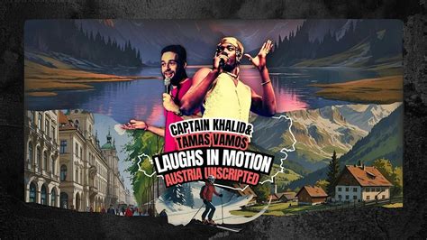 Captain Khalid & Tamas Vamos - Dornbirn - Austria Unscripted ...