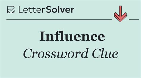 Influence Crossword Clue Answers