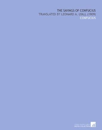 The Sayings of Confucius: Translated by Leonard a. Lyall (1909 ...