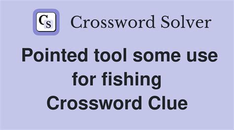 Pointed tool some use for fishing - Crossword Clue Answers - Crossword ...