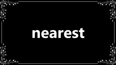 Nearest - Definition and How To Pronounce - YouTube
