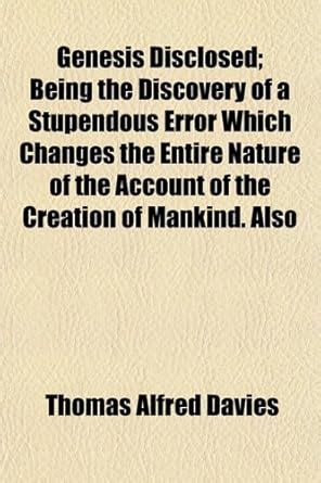 Genesis Disclosed; Being the Discovery of a Stupendous Error Which ...