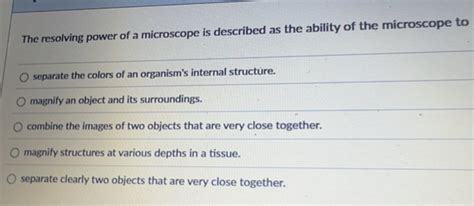 Solved: The resolving power of a microscope is described as the ability ...