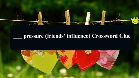 pressure (friends' influence) Daily Themed Crossword Clue Puzzle Answer ...
