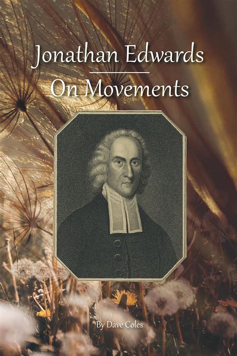 Jonathan Edwards on Movements by Dave Coles | Goodreads