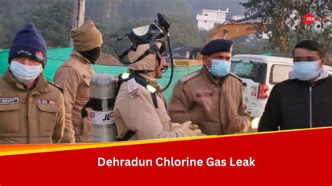 Chlorine Gas Leak In Dehradun Causes Evacuation Of Residents; NDRF Team ...