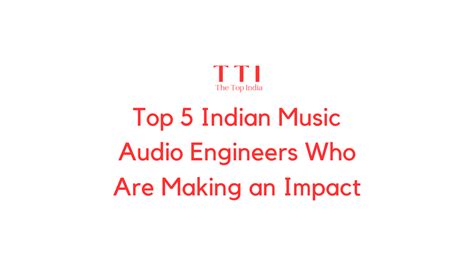 Top 5 Indian Music Audio Engineers Who Are Making an Impact - The Top India