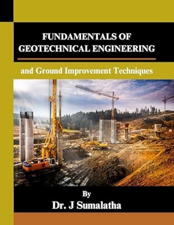 Fundamentals of Geotechnical Engineering and Ground Improvement ...