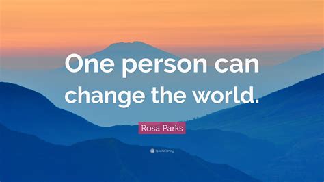 Rosa Parks Quote: “One person can change the world.”