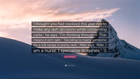 Erynn Mangum Quote: “I thought you had resolved this year not to make ...