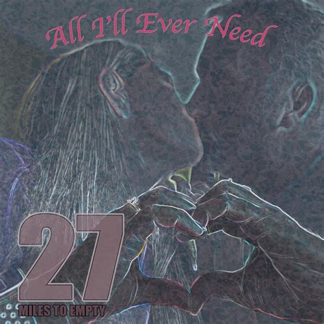 ‎All I'll Ever Need - Single - Album by 27 Miles to Empty - Apple Music