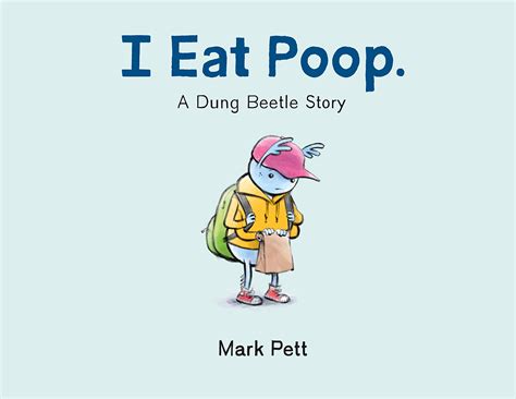 I Eat Poop.: A Dung Beetle Story : Pett, Mark, Pett, Mark: Amazon.co.uk ...
