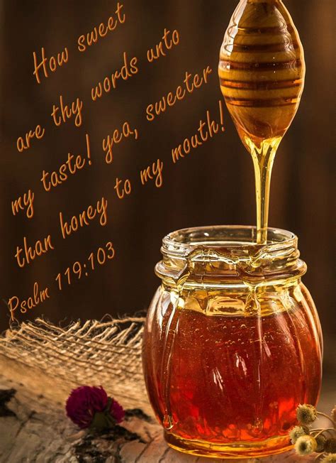 Psalm 119:103 (KJV) How sweet are thy words unto my taste! yea, sweeter ...