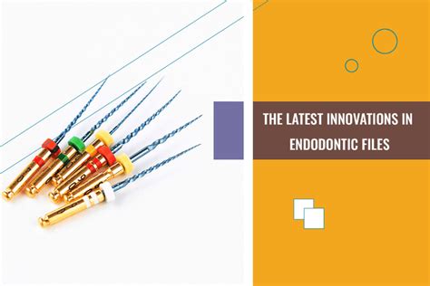 The Latest Innovations in Endodontic Files – Dental Avenue