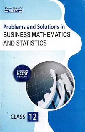 Problems & Solutions in Business Mathematics and Statistics : Dr. S. K ...