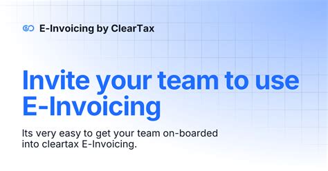 Invite your team to use E-Invoicing | E-Invoicing by ClearTax
