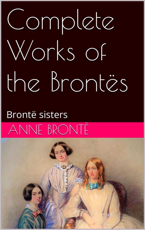 Complete Works of the Brontës: Brontë sisters by Anne Brontë | Goodreads