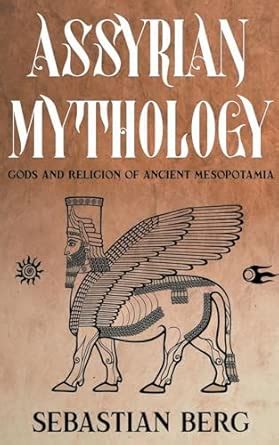 Buy Assyrian Mythology: Gods and Religion of Ancient Mesopotamia Book ...