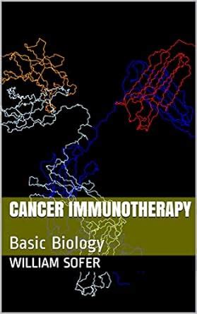 Cancer Immunotherapy: Basic Biology eBook : Sofer, William: Amazon.in ...