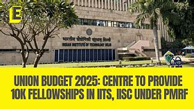Union Budget 2025: Centre to provide 10k fellowships in IITs, IISc ...