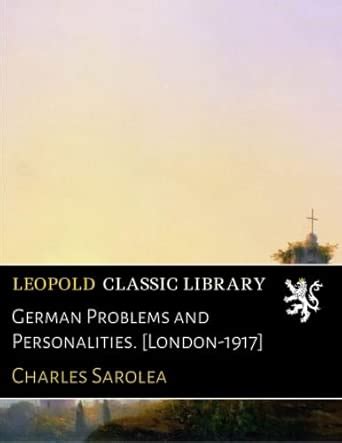 German Problems and Personalities. [London-1917] : Sarolea, Charles ...