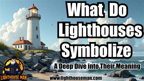 What Do Lighthouses Symbolize - A Deep Dive into Their Meaning