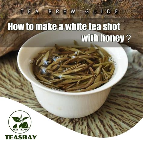 How to make a white tea shot with honey? - TEASBAY - Buy Best Chinese ...