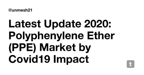 Latest Update 2020: Polyphenylene Ether (PPE) Market by Covid19 Impact ...