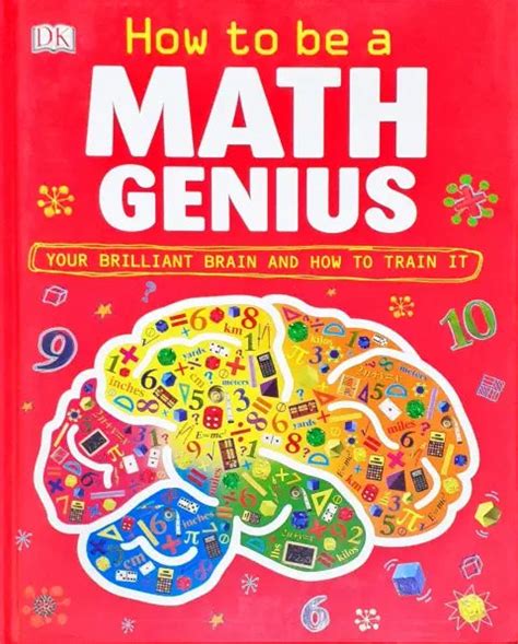 How to Be a Math Genius: Your Brilliant Brain and How to Train It ...