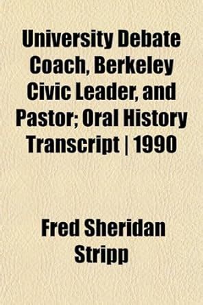 University Debate Coach, Berkeley Civic Leader, and Pastor; Oral ...