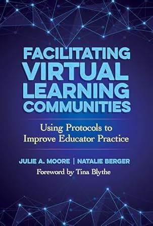 Buy Facilitating Virtual Learning Communities: Using Protocols to ...