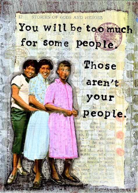 SA28 You will be too much for some people Those aren't your people in ...