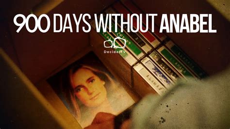 900 Days Without Anabel - Everything You Need to Know