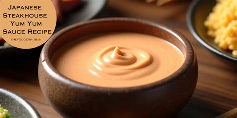 Japanese Steakhouse Yum Yum Sauce Recipe: A Flavorful Delight