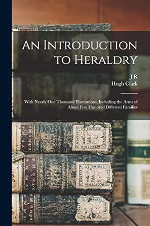 Buy An Introduction to Heraldry: With Nearly one Thousand Illustrations ...