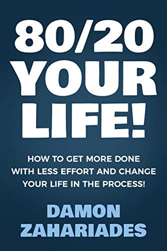 80/20 Your Life! How To Get More Done With Less Effort And Change Your ...