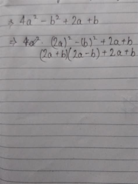 Factorise 4a^2-b^2+2a+b Pls do it fast with steps - Brainly.in