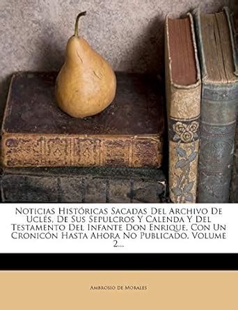 Buy Noticias Históricas Sacadas Del Archivo De Uclés, De Sus Sepulcros ...