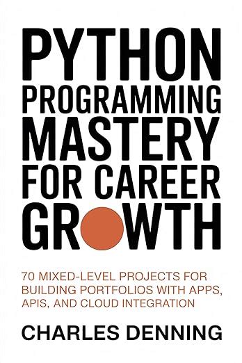 Python Programming Mastery for Career Growth: 70 Mixed-Level Projects ...