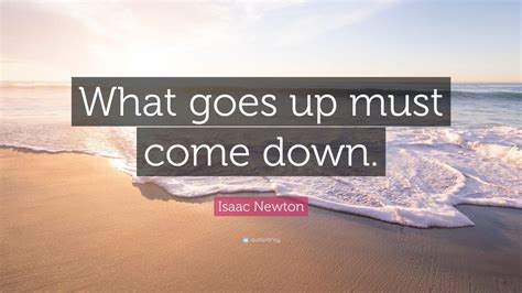 Isaac Newton Quote: “What goes up must come down.” (12 wallpapers ...