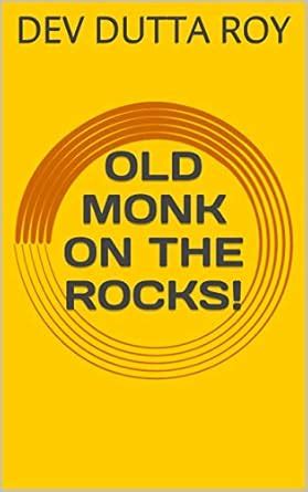OLD MONK ON THE ROCKS! eBook : ROY, DEV DUTTA: Amazon.in: Books
