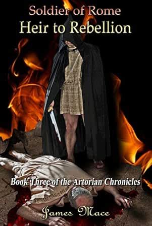 Soldier of Rome: Heir to Rebellion (The Artorian Chronicles Book 3 ...