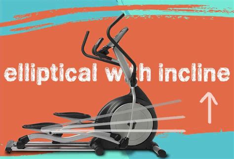 Why you need an Elliptical with Incline - Review of Elliptical Trainer