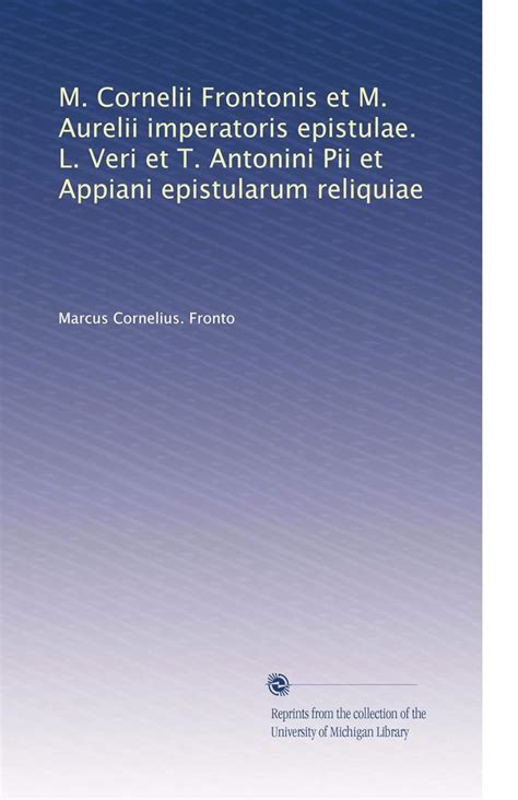 M. Cornelii Frontonis et M. Aurelii imperatoris epistulae. L. Veri et T ...