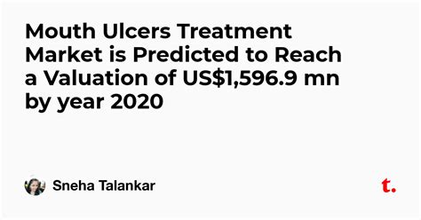 Mouth Ulcers Treatment Market is Predicted to Reach a Valuation of US ...