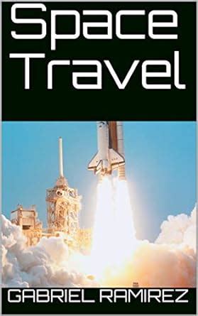 Space Travel (The Gabriel Ramirez Series Book 42) eBook : Ramirez ...