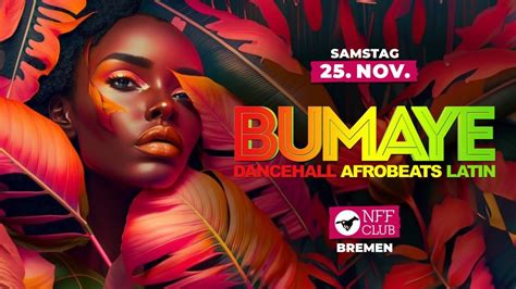 BUMAYE • Dancehall Afrobeats Latin • Sa. 25.11. • NFF Club Bremen, NFF ...