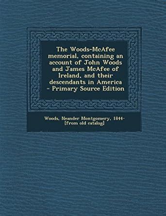 The Woods-McAfee Memorial, Containing an Account of John Woods and ...