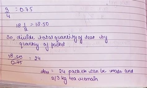How many 3/4 kg packets can be made from 18 1/2kg of tea, and how much ...